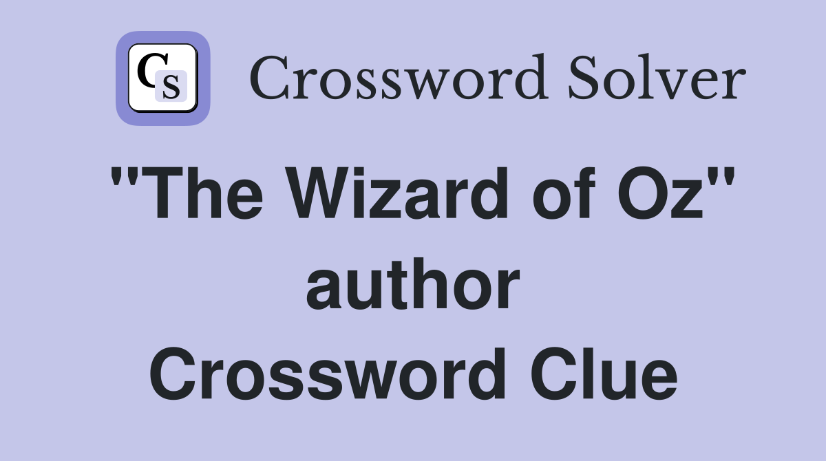 "The Wizard of Oz" author Crossword Clue Answers Crossword Solver